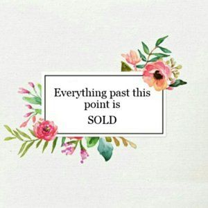 Everything Past This Point is SOLD!
